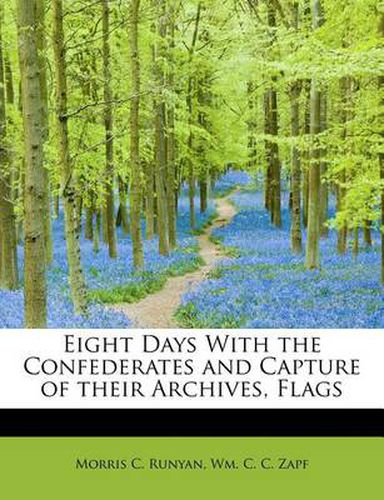 Cover image for Eight Days with the Confederates and Capture of Their Archives, Flags