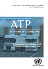 Cover image for Agreement on the international carriage of perishable foodstuffs and the special equipment to be used for such carriage (ATP): as amended on 6 January 2018