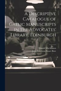 Cover image for A Descriptive Catalogue of Gaelic Manuscripts in the Advocates' Library, Edinburgh