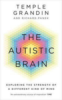 Cover image for The Autistic Brain: understanding the autistic brain by one of the most accomplished and well-known adults with autism in the world