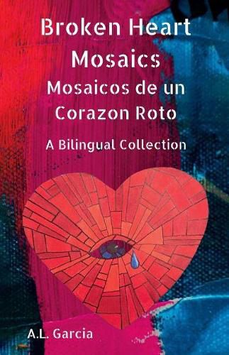 Cover image for Broken Heart Mosaics / Mosaicos de un Corazon Roto: A bilingual poetry collection