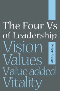 Cover image for The Four Vs of Leadership: Vision, Values, Value-added and Vitality