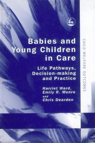 Cover image for Babies and Young Children in Care: Life Pathways, Decision-making and Practice