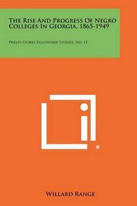 Cover image for The Rise and Progress of Negro Colleges in Georgia, 1865-1949: Phelps-Stokes Fellowship Studies, No. 15