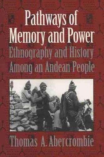 Cover image for Pathways of Memory and Power: Ethnography and History Among an Andean People