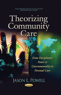 Cover image for Theorizing Community Care: From Disciplinary Power to Governmentality to Personal Care