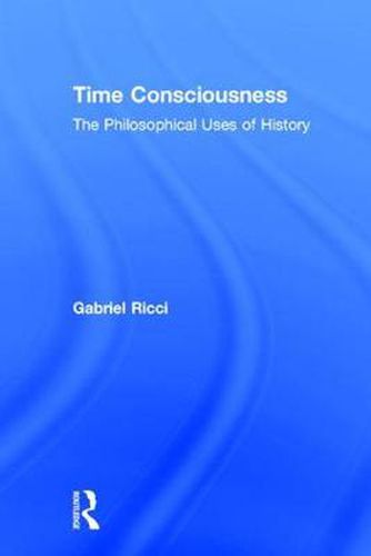 Cover image for Time Consciousness: The Philosophical Uses of History