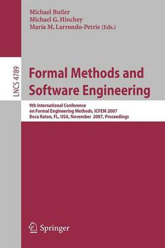 Formal Methods and Software Engineering: 9th International Conference on Formal Engineering Methods, ICFEM 2007, Boca Raton, Florida, USA, November 14-15, 2007, Proceedings