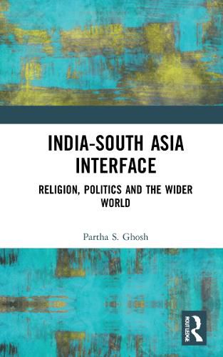 Cover image for India-South Asia Interface: Religion, Politics and the Wider World