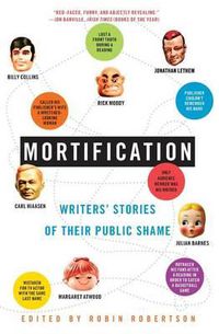 Cover image for Mortification: Writers' Stories of Their Public Shame