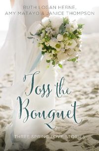 Cover image for Toss the Bouquet: Three Spring Love Stories