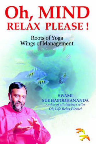 Cover image for Oh, Mind Relax Please!: Roots of Yoga, Wings of Management