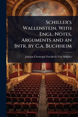 Cover image for Schiller's Wallenstein, With Engl. Notes, Arguments and an Intr. by C.a. Buchheim