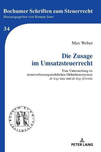 Cover image for Die Zusage Im Umsatzsteuerrecht: Eine Untersuchung Im Steuerverfassungsrechtlichen Mehrebenensystem  De Lege Lata  Und  De Lege Ferenda