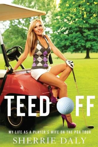 Cover image for Teed Off: My Life as a Player's Wife on the PGA Tour