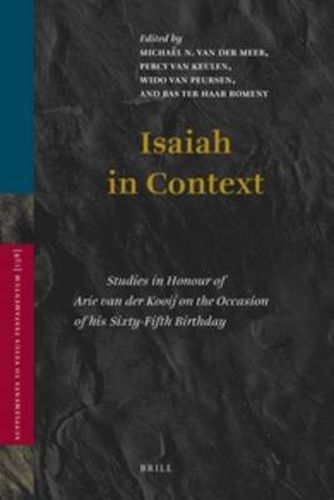 Isaiah in Context: Studies in Honour of Arie van der Kooij on the Occasion of his Sixty-Fifth Birthday