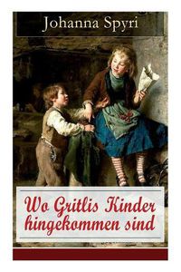 Cover image for Wo Gritlis Kinder hingekommen sind: Illustrierte Kindergeschichte des Autors von Heidi und Rosenresli