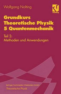 Cover image for Grundkurs Theoretische Physik 5 Quantenmechanik: Teil 2: Methoden Und Anwendungen