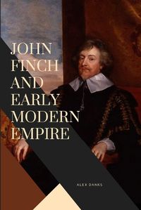 Cover image for John Finch and Early Modern Empire