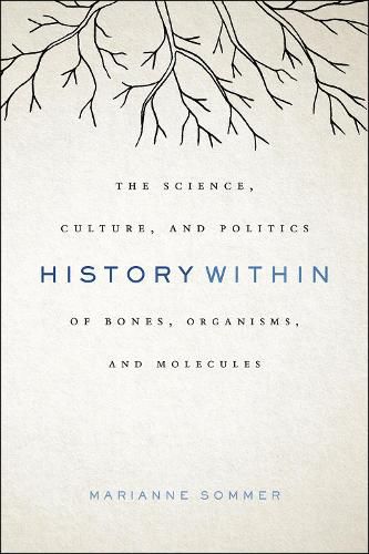 Cover image for History Within: The Science, Culture, and Politics of Bones, Organisms, and Molecules