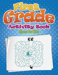 Cover image for First Grade Activity Book (Mazes for Kids)