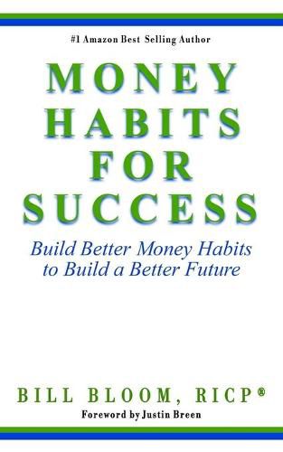 Cover image for Money Habits For Success: Build Better Money Habits to Build a Better Future