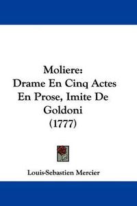 Cover image for Moliere: Drame En Cinq Actes En Prose, Imite De Goldoni (1777)