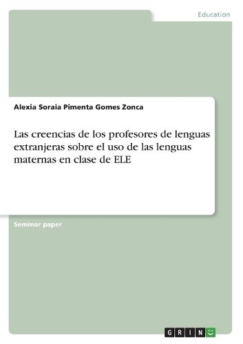Cover image for Las creencias de los profesores de lenguas extranjeras sobre el uso de las lenguas maternas en clase de ELE