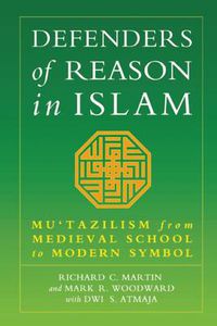 Cover image for Defenders of Reason in Islam: Mu'tazililism from Medieval School to Modern Symbol