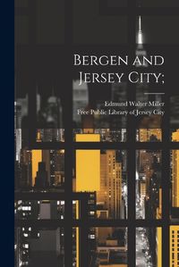 Cover image for Bergen and Jersey City;