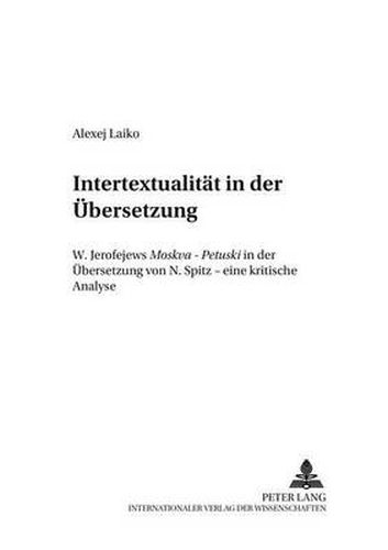Cover image for Intertextualitaet in der Uebersetzung: W. Jerofejews  Moskva - Petuski  in der Uebersetzung von N. Spitz - eine kritische Analyse
