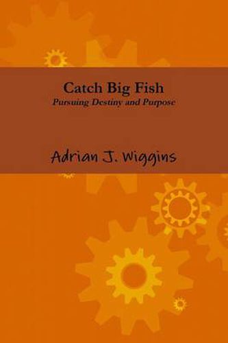 Cover image for Catch Big Fish Pursuing Destiny and Purpose