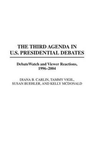 Cover image for The Third Agenda in U.S. Presidential Debates: DebateWatch and Viewer Reactions, 1996-2004