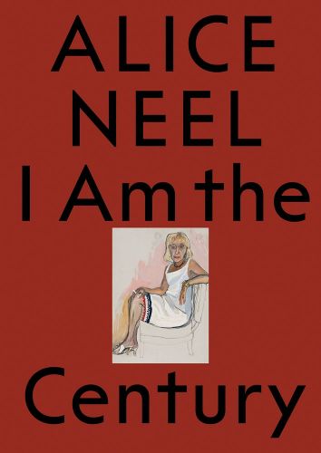 Cover image for Alice Neel: I Am the Century