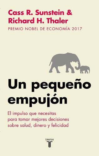 Cover image for Un pequeno empujon: El impulso que necesitas para tomar mejores decisiones sobre salud, dinero y felicidad/ Nudge: Improving Decisions about Health