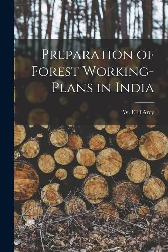 Cover image for Preparation of Forest Working-plans in India