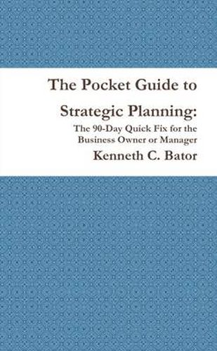 Cover image for The Pocket Guide to Strategic Planning: The 90-Day Quick Fix for the Business Owner or Manager