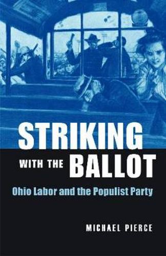 Cover image for Striking with the Ballot: Ohio Labor and the Populist Party