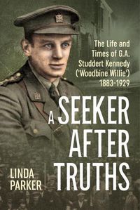 Cover image for A Seeker After Truths: The Life and Times of  G. A. Studdert Kennedy ('Woodbine Willie') 1883-1929