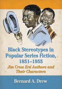 Cover image for Black Stereotypes in Popular Series Fiction, 1851-1955: Jim Crow Era Authors and Their Characters