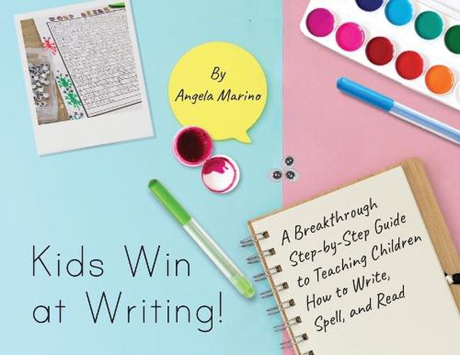 Cover image for Kids Win at Writing!: A Breakthrough Step-by-Step Guide to Teaching Children How to Write, Spell, and Read