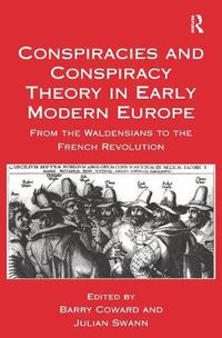 Cover image for Conspiracies and Conspiracy Theory in Early Modern Europe: From the Waldensians to the French Revolution