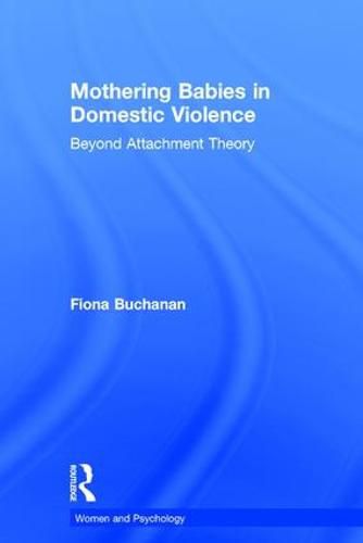Cover image for Mothering Babies in Domestic Violence: Beyond Attachment Theory