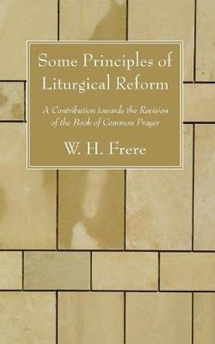 Cover image for Some Principles of Liturgical Reform: A Contribution Towards the Revision of the Book of Common Prayer
