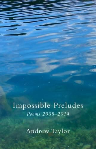 Impossible Preludes: Poems 2008 - 2014