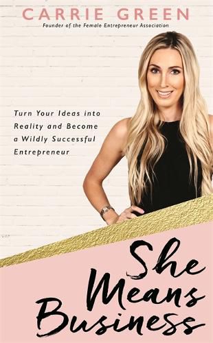 Cover image for She Means Business: Turn Your Ideas into Reality and Become a Wildly Successful Entrepreneur