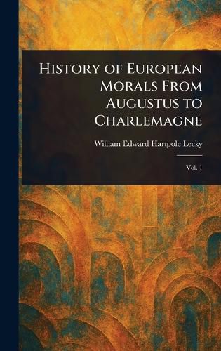 Cover image for History of European Morals From Augustus to Charlemagne