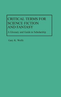 Cover image for Critical Terms for Science Fiction and Fantasy: A Glossary and Guide to Scholarship