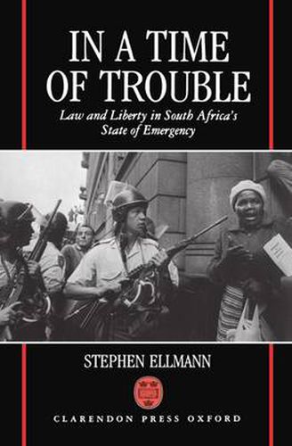 Cover image for In a Time of Trouble: Law and Liberty in South Africa's State of Emergency