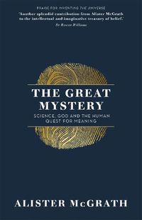 Cover image for The Great Mystery: Science, God and the Human Quest for Meaning